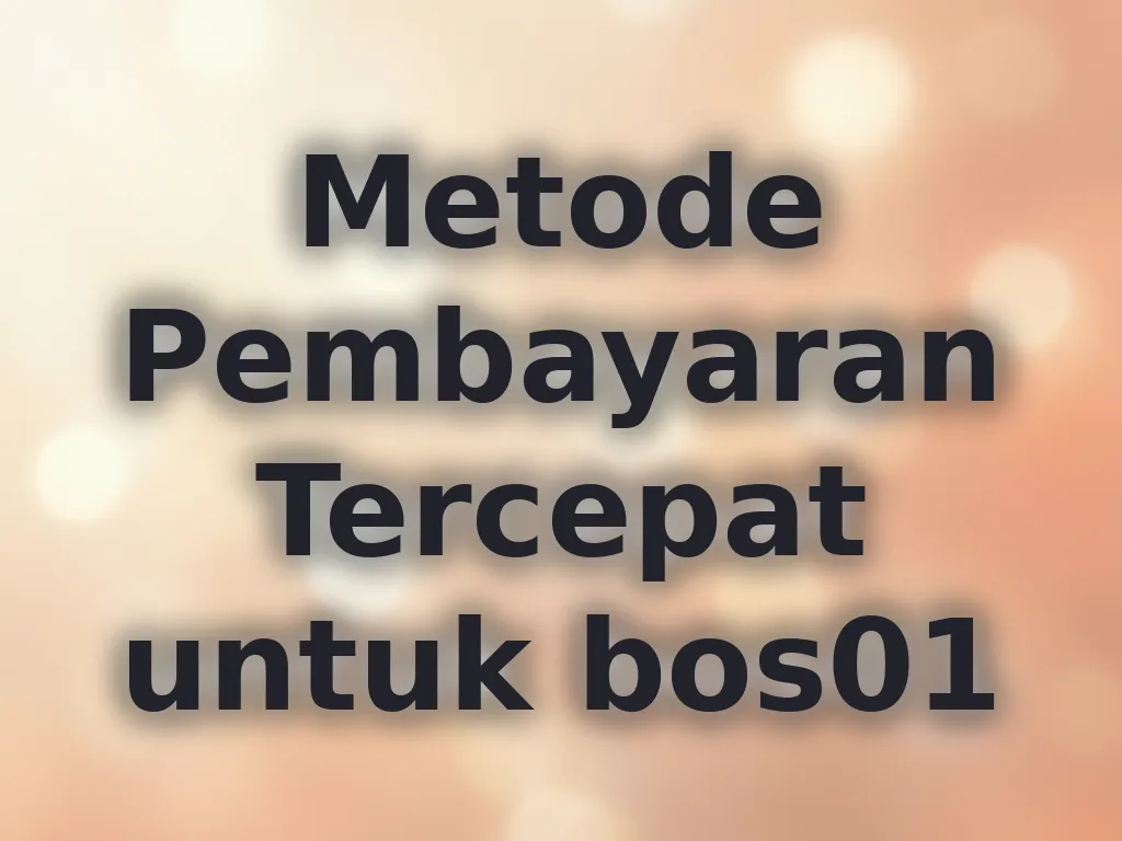 Metode Pembayaran Tercepat untuk bos01
